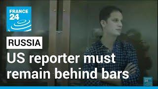 US reporter held by Russia on spying charges to stay in jail • FRANCE 24 English