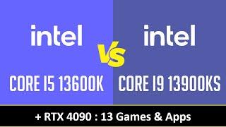 CORE I5 13600K vs CORE I9 13900KS - 13 Games & Apps (RTX 4090)