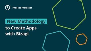 New Methodology to Create Apps with Bizagi — Process Professor