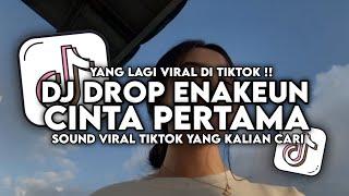 DJ DROP ENAKEUN X MELODY HURUNG X CINTA PERTAMA VIRAL TIKTOK TERBARU 2024