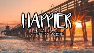 Arthur Miguel- HAPPIER Lyrics