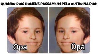 30 MINUTOS!! MEMES EM IMAGENS ENGRAÇADOS - Quando dois homens passam um pelo outro na rua 