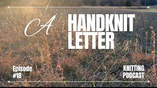 A Handknit Letter - Knitting Podcast - Episode 18