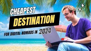 Cheapest destinations for Digital Nomads in 2024