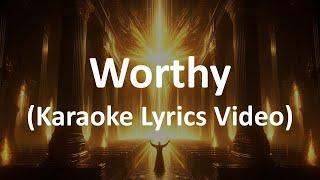 Worthy (Karaoke Lyrics Video)