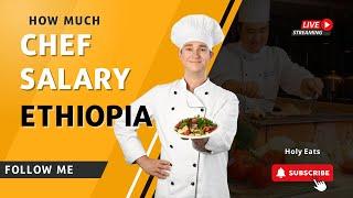 How Much is Chef Salary in Ethiopia | Holy Eats