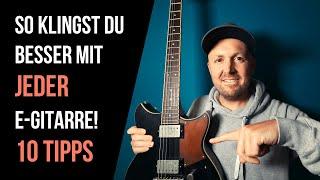 E-Gitarre Sound Tipps - Besser klingen mit JEDER E-Gitarre!