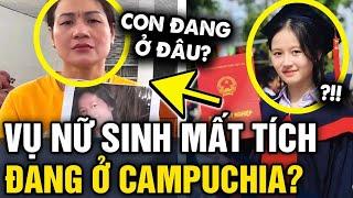 Xác minh thông tin NỮ SINH MẤT TÍCH sau buổi thi vào lớp 10 ĐANG Ở CAMPUCHIA | Tin 3 Phút