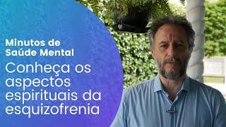 Conheça os aspectos espirituais da esquizofrenia.