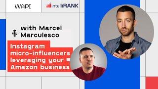 INSTAGRAM MICRO-INFLUENCERS LEVERAGING YOUR AMAZON BUSINESS  | WAPI webinar with Marcel Marculesco