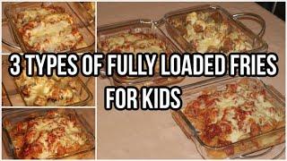 3 Types of Fully Loaded Fries that kids will love!