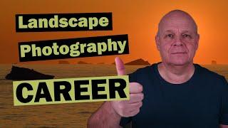 A Landscape Photography Career  - Possibility or just a Dream?