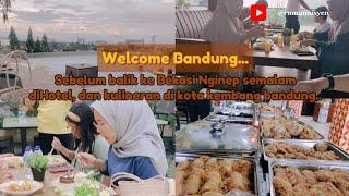 Welcome Bandung||Sebelum balik ke Bekasi istirahat di hotel bandung,kulineran dikota kembang bandung