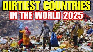 Top 10 Dirtiest Countries in the World 2025