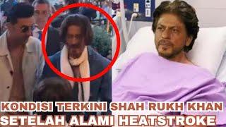 Kondisi Terkini Shah Rukh Khan Setelah Alami Heatstroke - Update Terbaru | Bollywood Updates