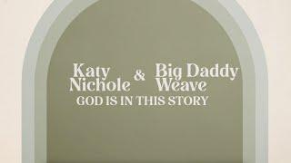 Katy Nichole & Big Daddy Weave - "God Is In The Story" (Official Lyric Video)