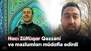 Hacı Zülfüqar Qəzzəni və məzlumları müdafiə edirdi