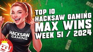  TOP 10 HACKSAW GAMING MAX WINS OF WEEK #51 - 2024