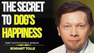 Eckhart Tolle – The Secret to Dogs' Happiness  | Powerful Motivational Speech