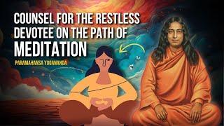 Paramahansa Yogananda: Counsel for the restless devotee on the path of MEDITATION