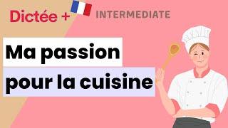 Dictée Plus : Ma passion pour la cuisine | Learn To French