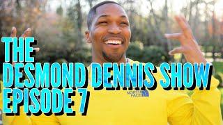 The Desmond Dennis Show (Episode 7)