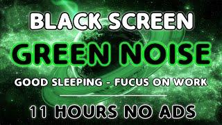 The Best Relaxing Green Noise Sound To Focus On Work - Black Screen For Sleeping | 11H No Ads