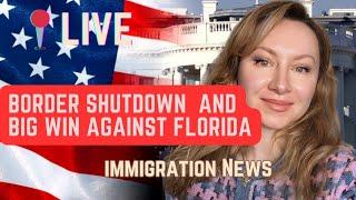 Immigration News: Florida Law Blocked, Border Shutdown, and New EOIR Rules