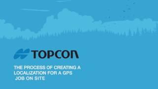 TOPCON How To Create A Localization For A GPS Job On Site HD