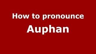 How to pronounce Auphan (French) - PronounceNames.com