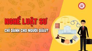 Vì Sao Lại Nói “Nghề Luật Sư Dành Cho Người Giàu”? | TVPL