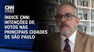 Índice CNN: Intenções de votos nas principais cidades de São Paulo | CNN 360