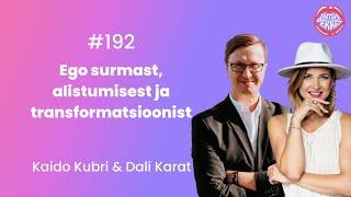 #191 Dali Karat & Kaido Kubri: ego surmast,alistumisest ja transformatsioonist