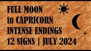 Full Moon in Capricorn Intense Endings 12 Signs