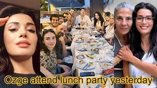 ozge yagiz attend Lunch party yesterday ️️