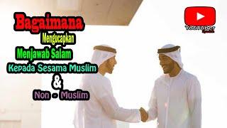 Bagaimana Mengucap dan MEnjawab Salam Kepada Sesama Muslim dan Non Muslim ?