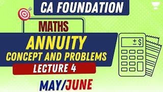 L4: Annuity Concept & Problems | Mathematics | CA Foundation May/June #cafoundation #unacademyca