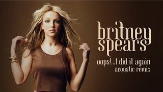 Britney Spears - Oops!...I Did It Again (Acoustic Remix - 2023 Remaster)