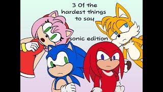 3 of the hardest things to say [sonic edition]