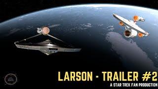 Larson  - A Star Trek Fan Production (Trailer #2)