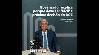 Governador Mário Centeno explica porque deve ser “fácil” a próxima decisão do BCE