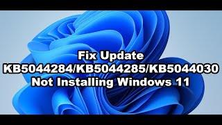 Fix Update KB5044284/KB5044285/KB5044030 Not Installing On Windows 11 (Version 24H2/23H2/22H2)