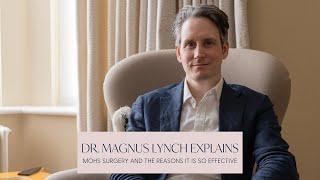 Dr. Magnus Lynch Explains: Mohs Surgery