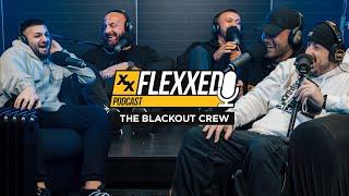 The Blackout Crew ARE BACK!!! - Flexxed Podcast #011