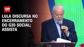 Lula discursa no encerramento do G20 Social; assista | AGORA CNN