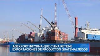 Agexport informa que China mantiene retención de exportaciones de productos guatemaltecos