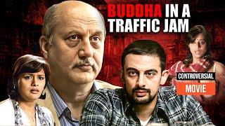 Buddha In Traffic Jam (2016) Full Hindi Movie (4K) | Arunoday Singh & Anupam Kher | Pallavi Joshi