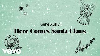 Gene Autry - Here Comes Santa Claus (Right Down Santa Claus Lane) (Lyric Video)