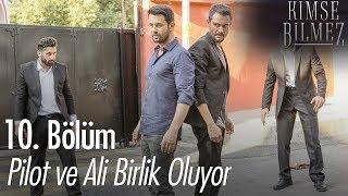 Ali ve Pilot birlik oluyor - Kimse Bilmez 10. Bölüm