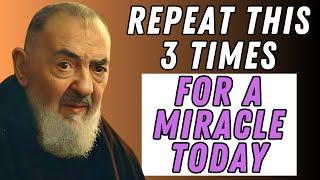 THE PRAYER OF PADRE PIO: SAY IT 3 TIMES AND MIRACLES WILL HAPPEN.